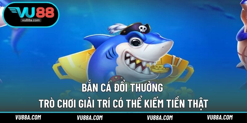 Bắn Cá Đổi Thưởng