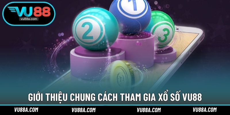 Giới thiệu chung cách tham gia xổ số VU88