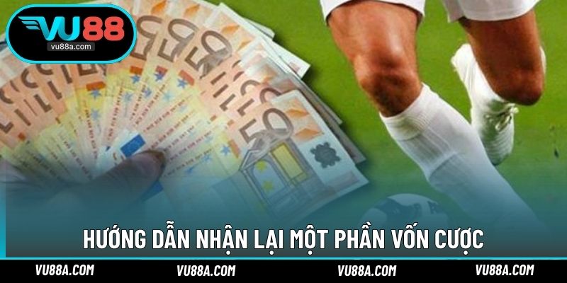 Hướng dẫn nhận lại một phần vốn cược