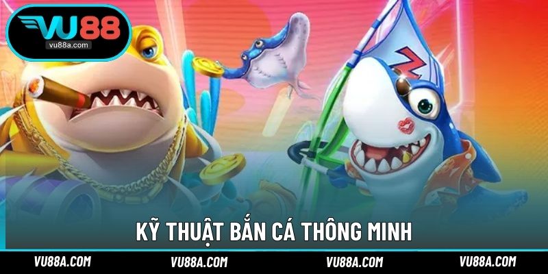 Kỹ thuật bắn cá thông minh