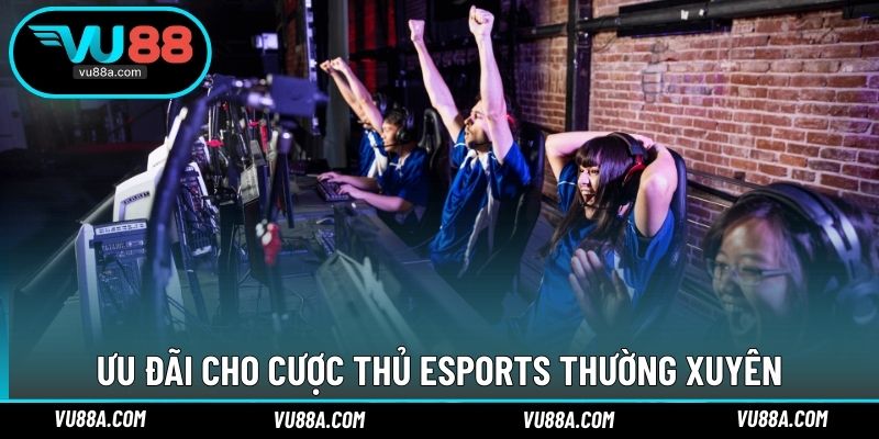 Ưu đãi cho cược thủ esports thường xuyên